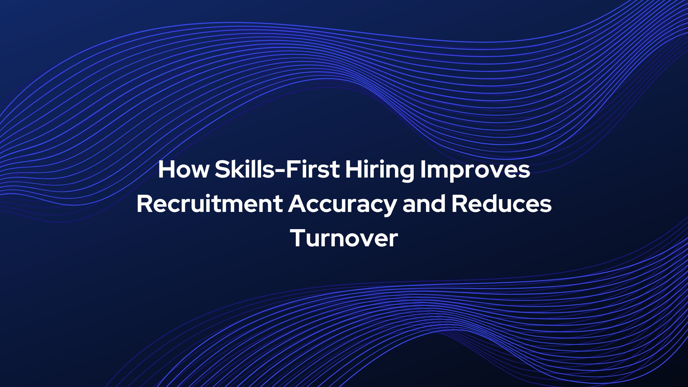 Skills-first hiring improves recruiters 