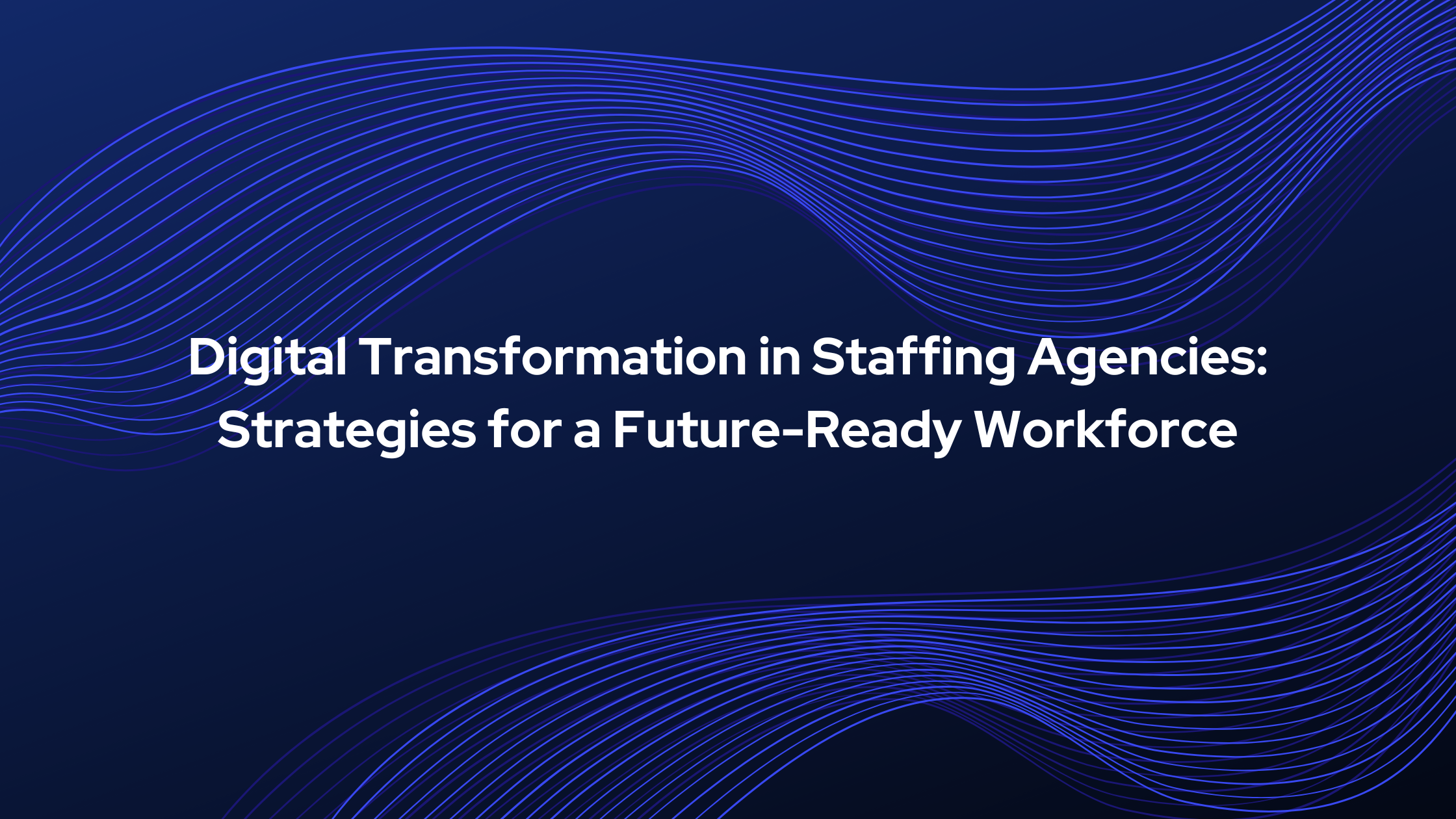 Digital transformation in staffing agencies with technology solutions
