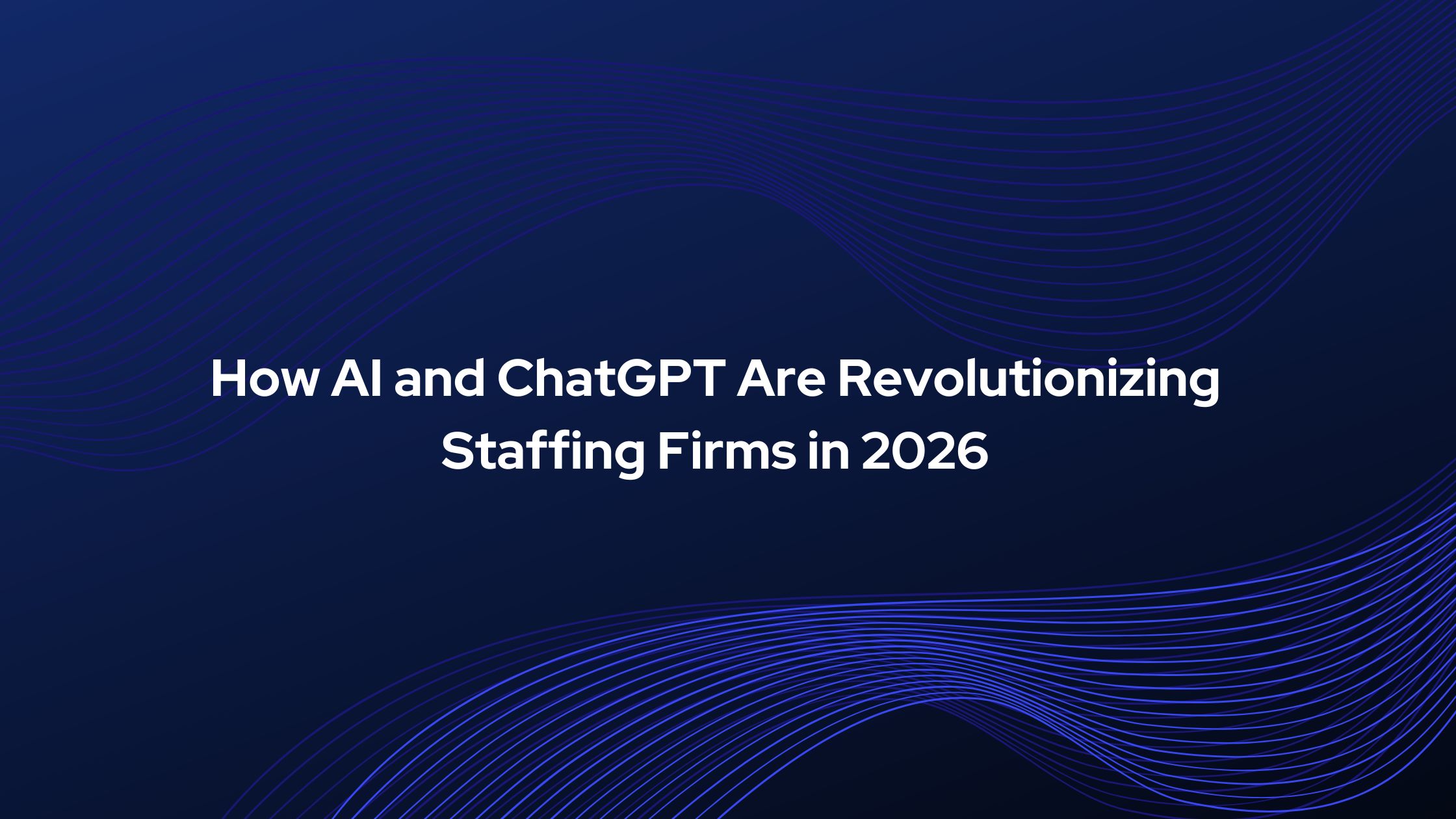 AI and ChatGPT Are Revolutionizing Staffing Firms 
