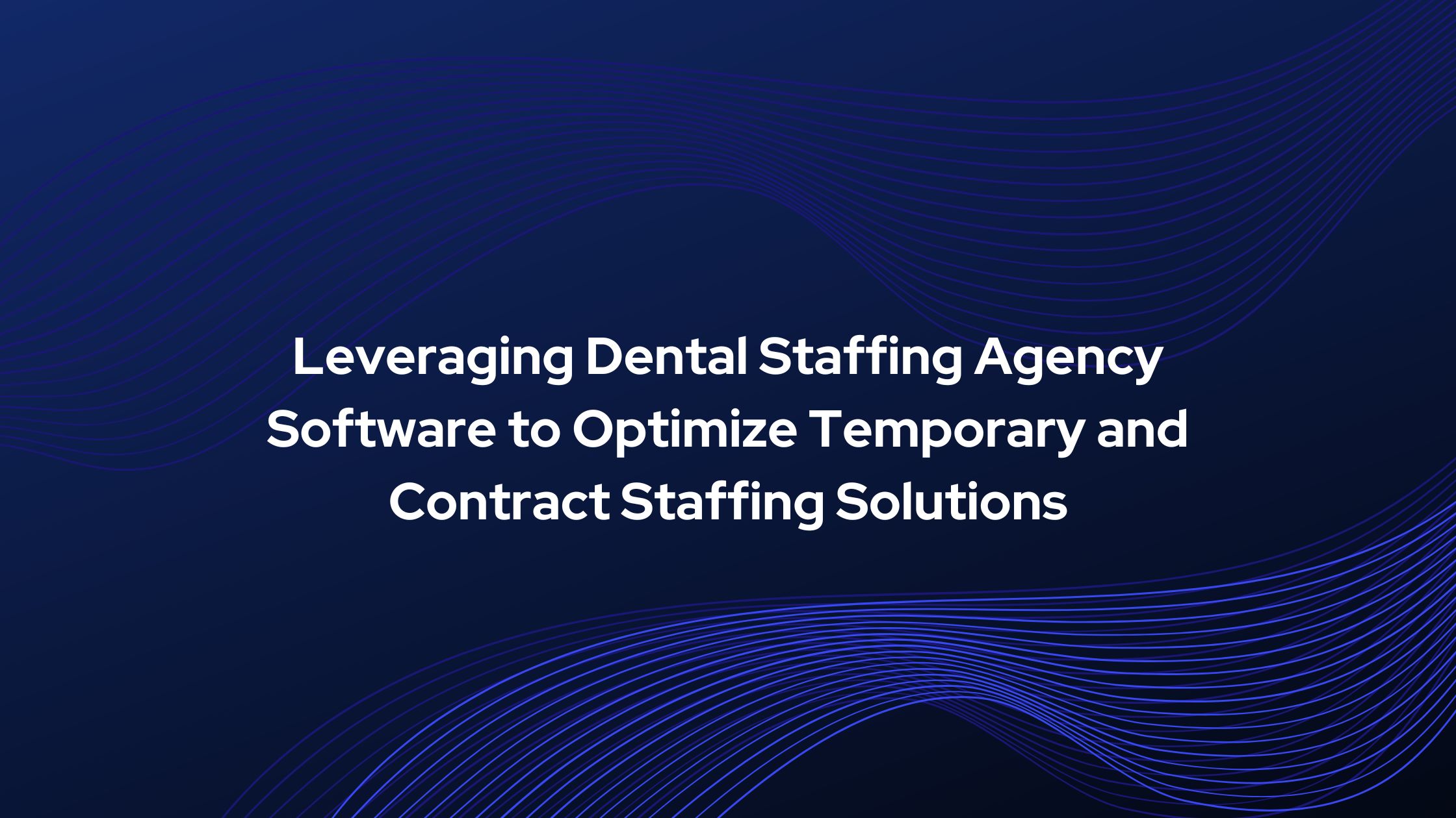 Dental staffing agency software