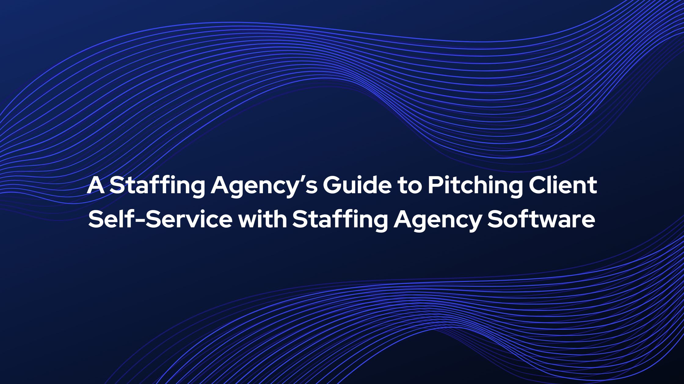 A Staffing Agency’s Guide to Pitching Client Self-Service