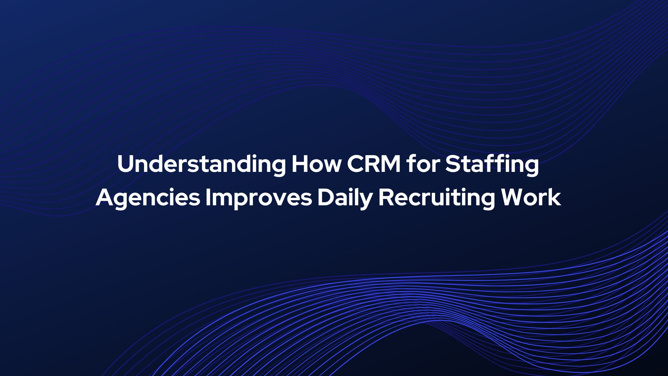 CRM for Staffing Agencies 