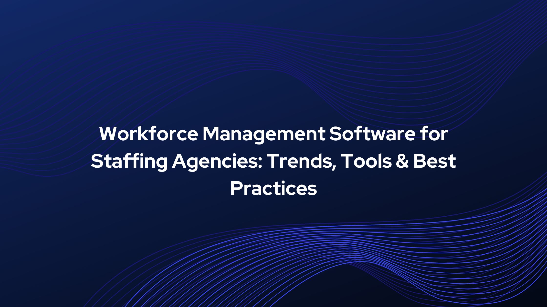 Future of Workforce Management Software for Staffing Agencies