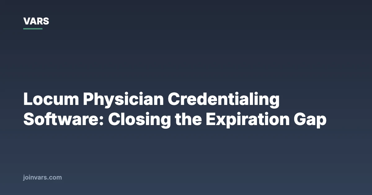 Locum Physician Credentialing Software: Closing the Expiration Gap