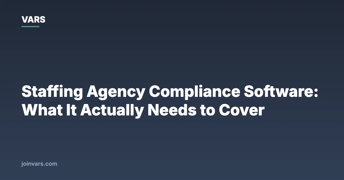 Staffing Agency Compliance Software: What It Actually Needs to Cover