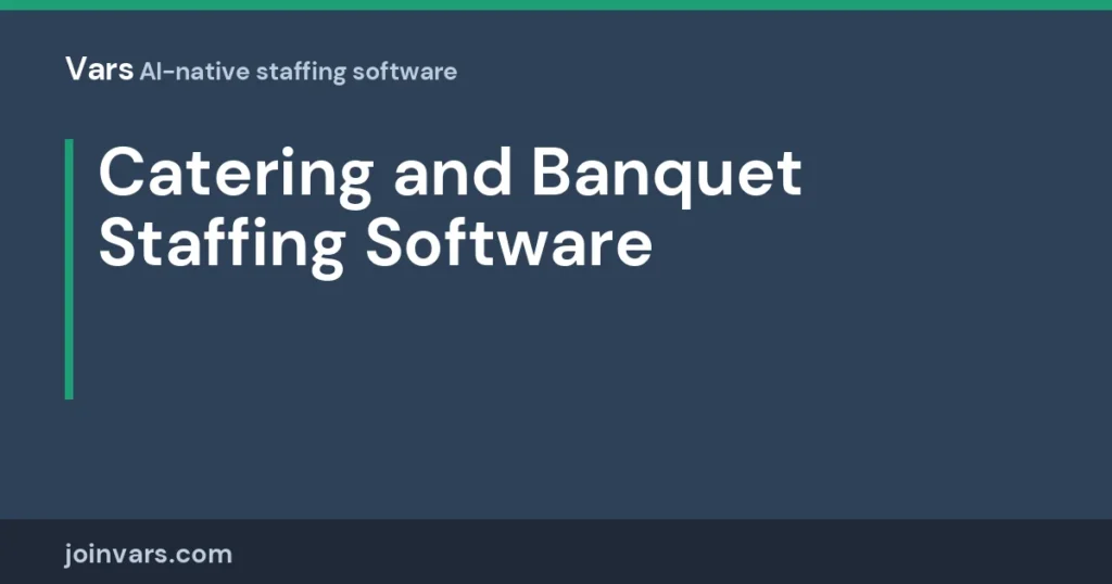 Catering and Banquet Staffing Software: Filling Last-Minute Callouts and Tracking Event Shifts