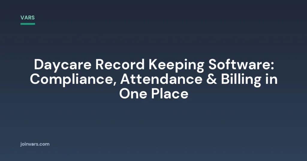 Daycare Record Keeping Software: Compliance, Attendance & Billing in One Place