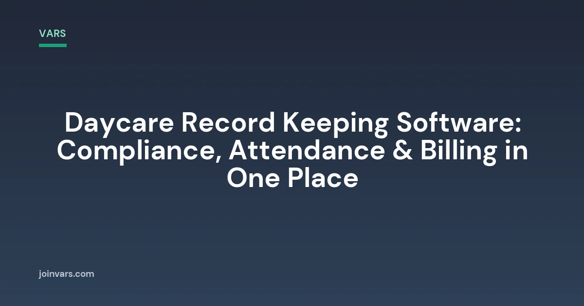 Daycare Record Keeping Software: Compliance, Attendance & Billing in One Place