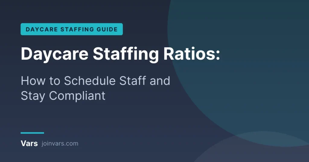 Daycare staffing ratios guide: how to schedule staff and stay compliant