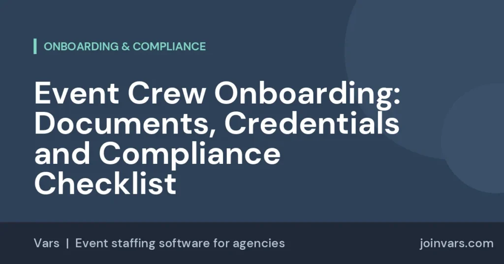 Event Crew Onboarding: Documents, Credentials and Compliance Checklist