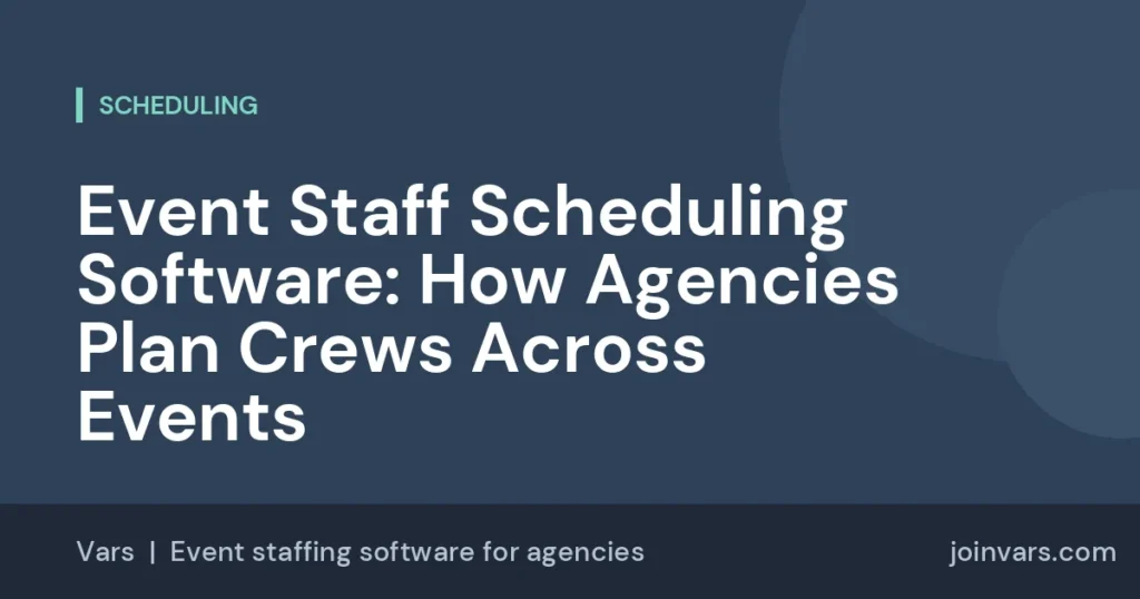 Event Staff Scheduling Software: How Agencies Plan Crews Across Events