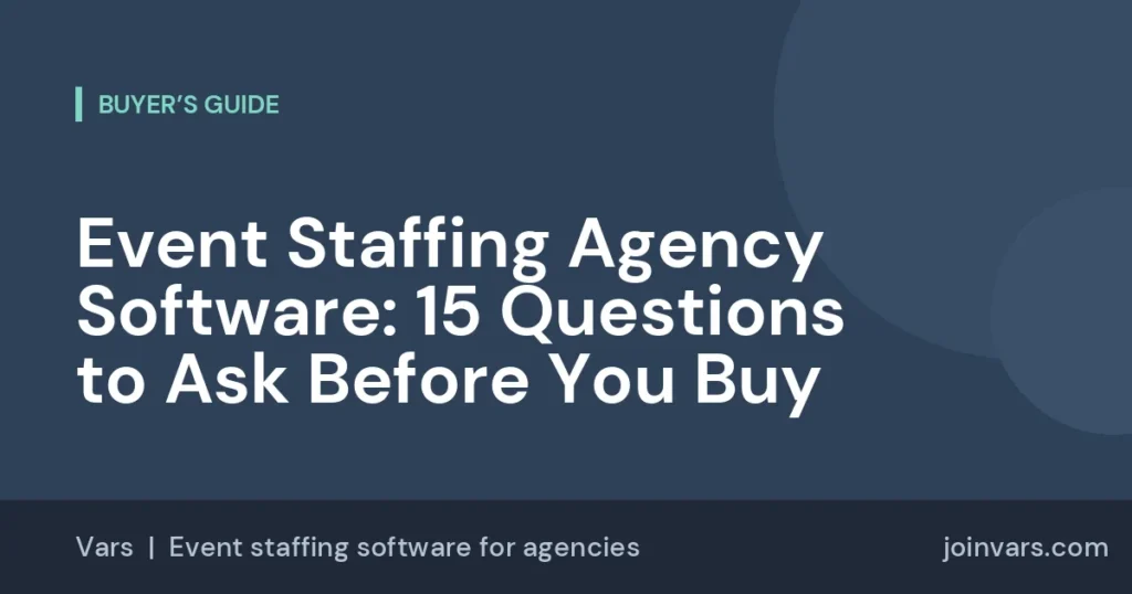 Event Staffing Agency Software: 15 Questions to Ask Before You Buy