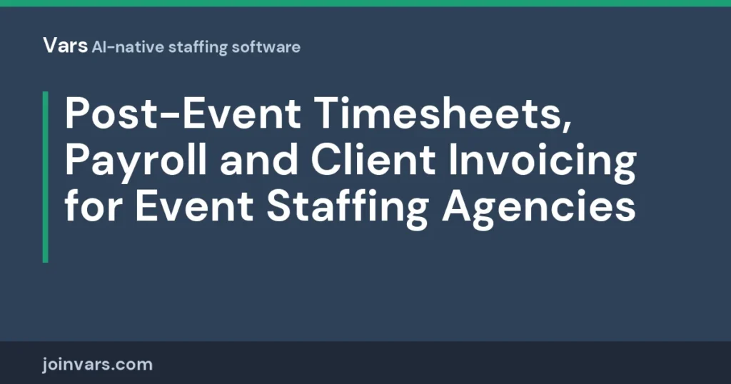 Post-Event Timesheets, Payroll and Client Invoicing for Event Staffing Agencies