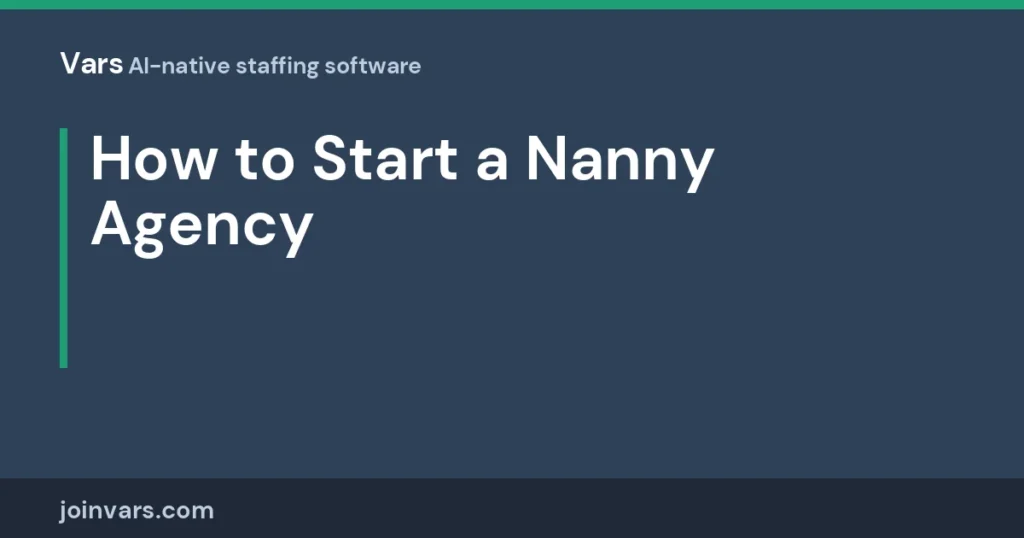 How to Start a Nanny Agency: The Software and Systems You Need on Day One