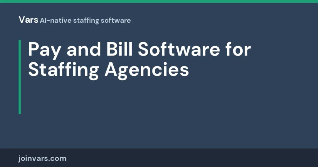 Pay and Bill Software for Staffing Agencies: What to Look For and Where Margin Leaks