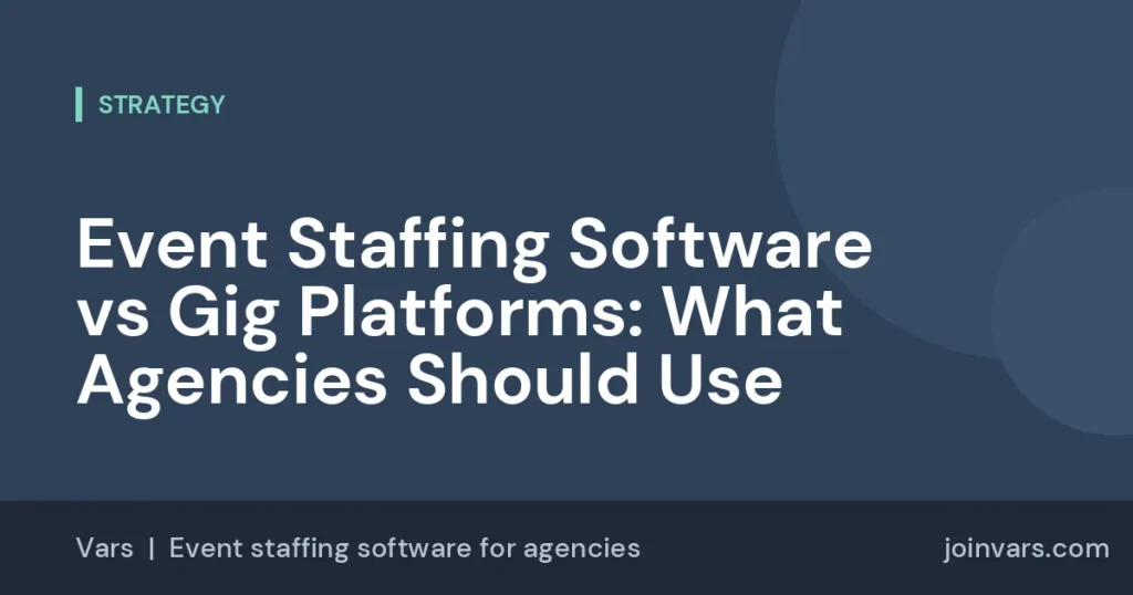 Event Staffing Software vs Gig Platforms: What Agencies Should Use